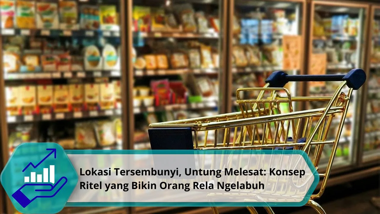 Hgl Ritel Lokasi Tersembunyi, Untung Melesat: Konsep Ritel yang Bikin Orang Rela ...